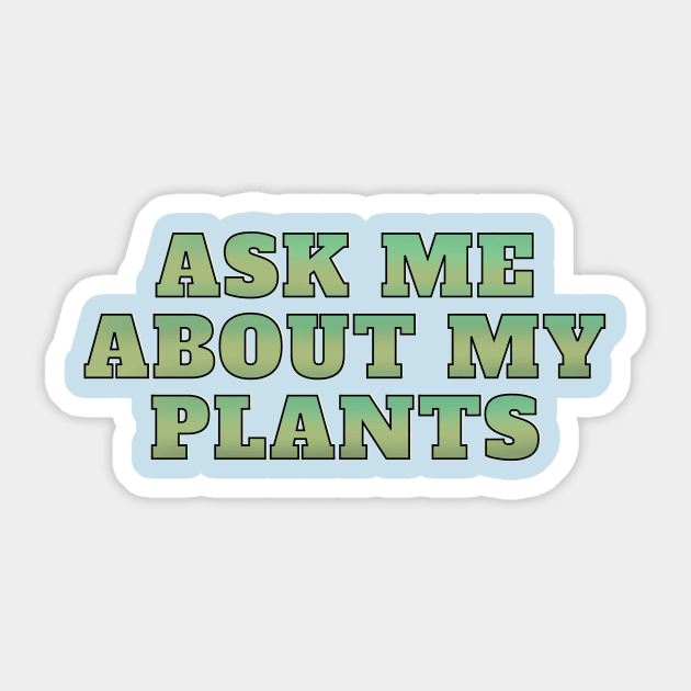 Ask me about my plants Sticker by Josh Diaz Villegas